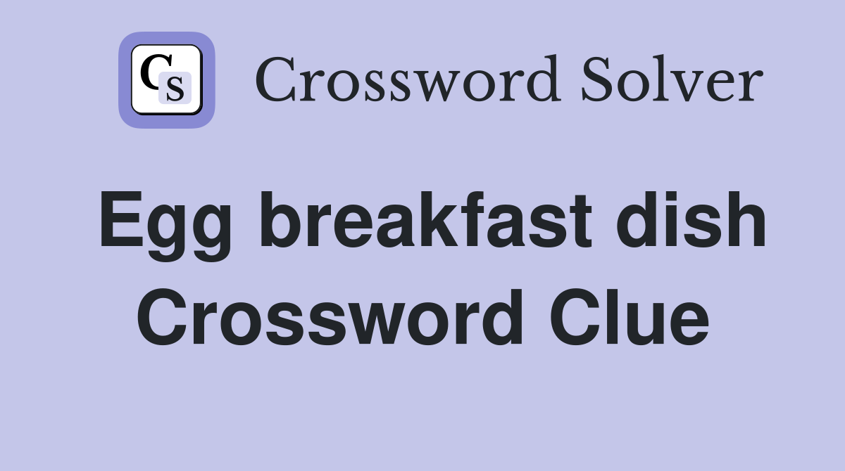 Egg breakfast dish Crossword Clue