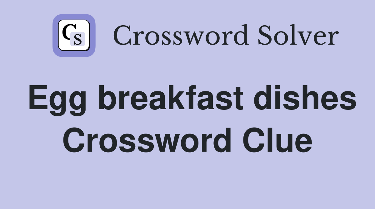 Egg breakfast dishes Crossword Clue