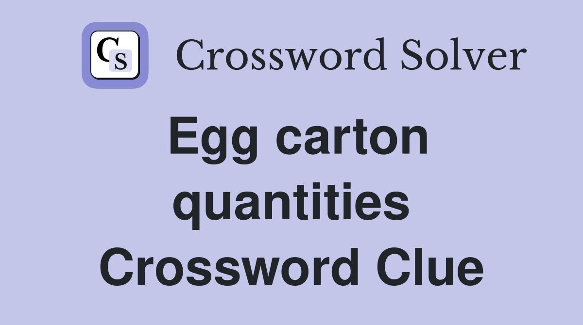 Egg carton quantities Crossword Clue