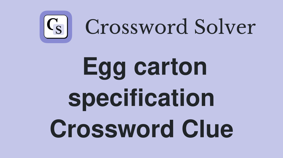 Egg carton specification Crossword Clue