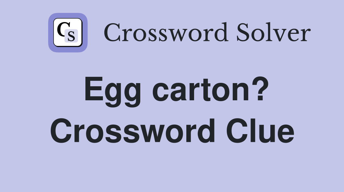 Egg carton? Crossword Clue