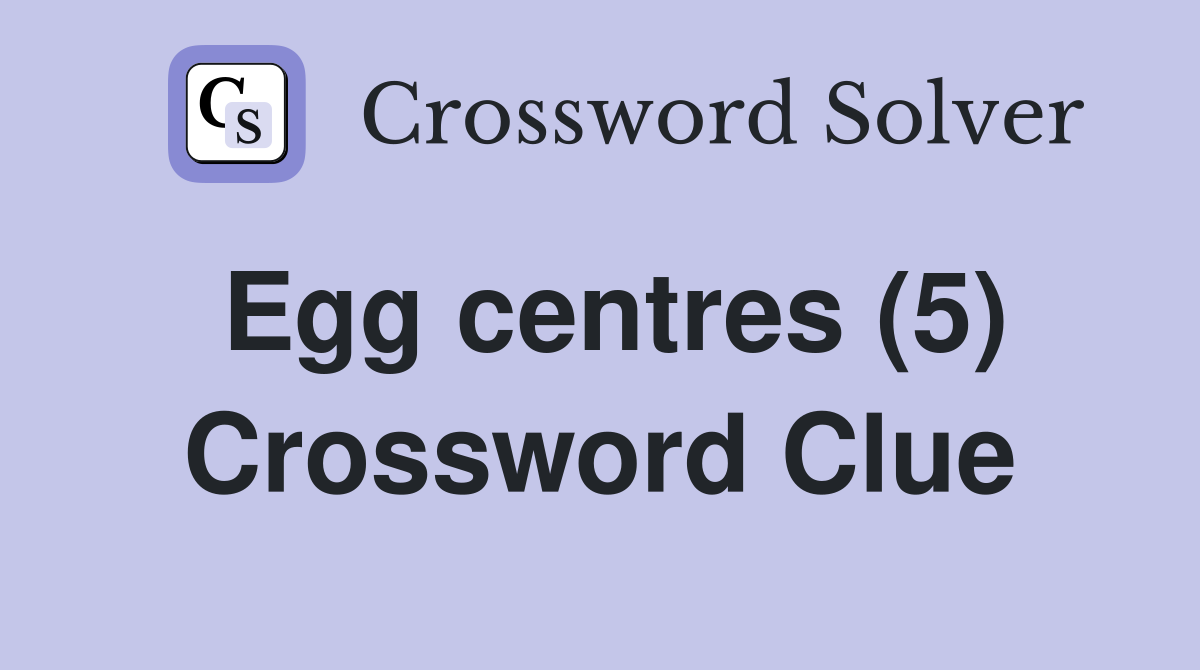 Egg centres (5) Crossword Clue
