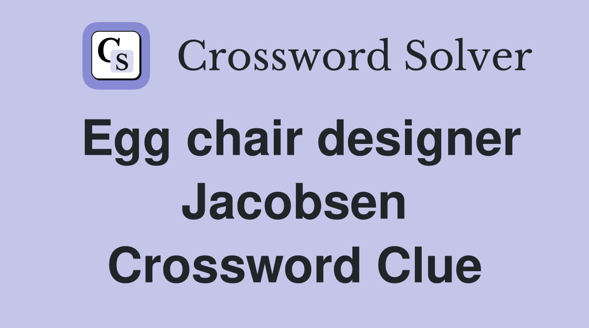 Egg chair designer Jacobsen Crossword Clue