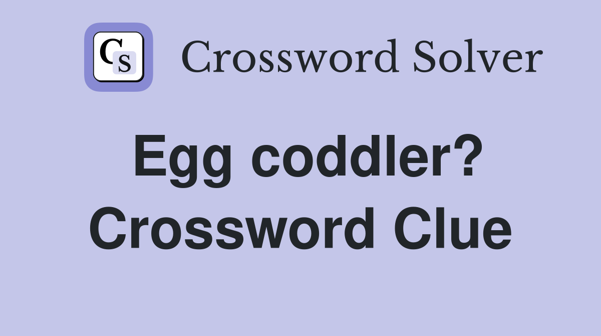 Egg coddler? Crossword Clue