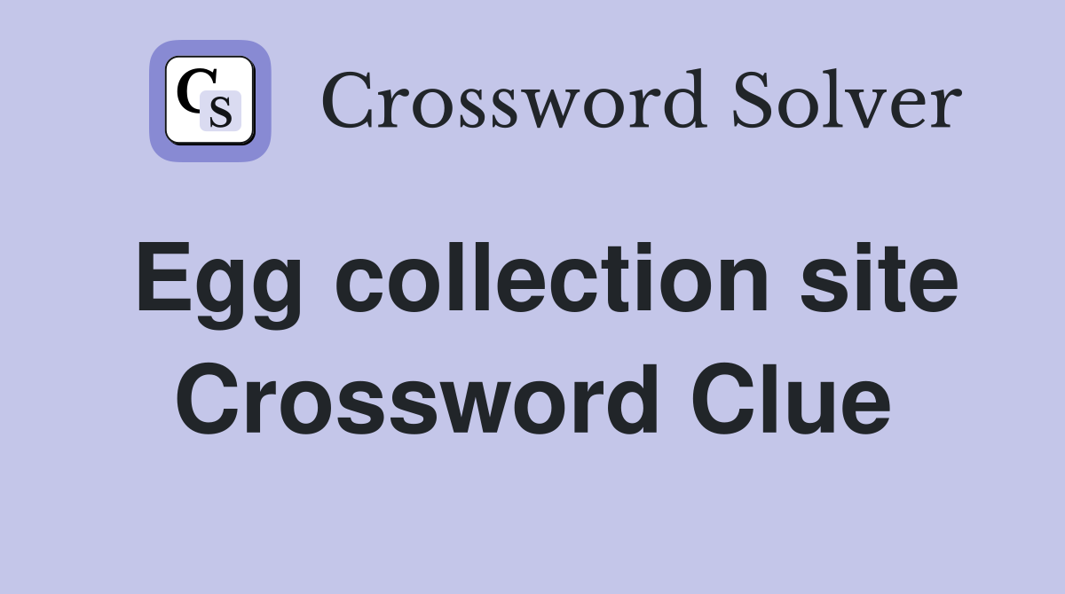 Egg collection site Crossword Clue