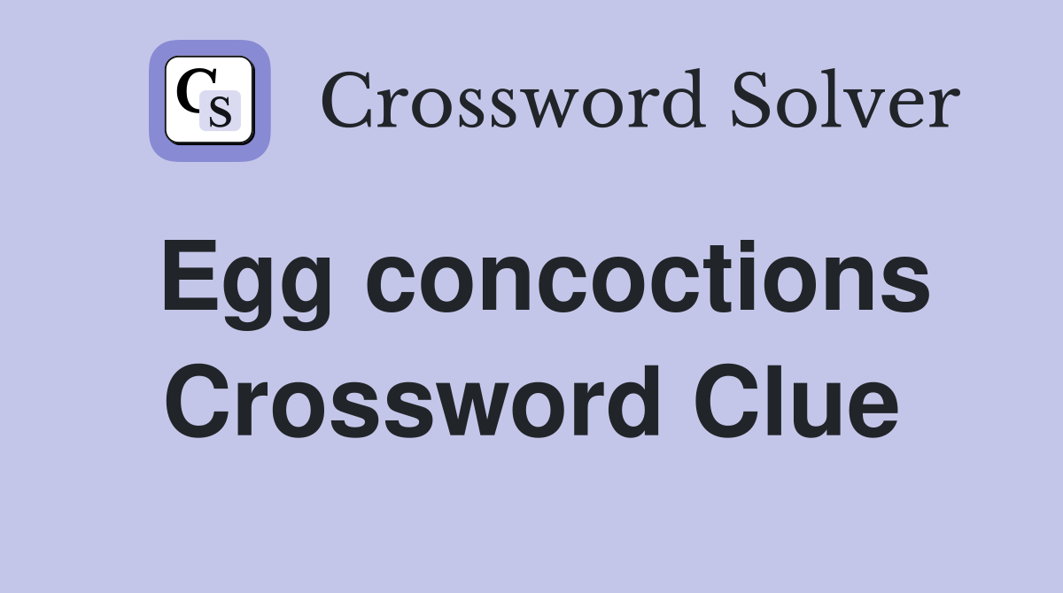 Egg concoctions Crossword Clue