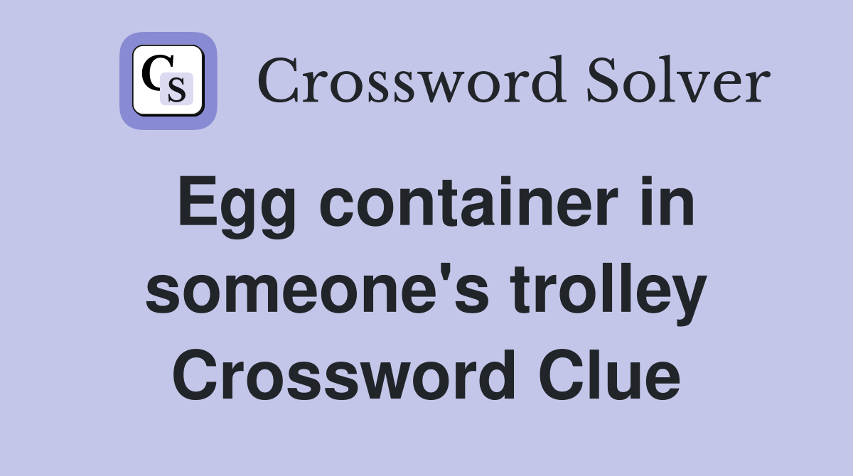 Egg container in someone's trolley Crossword Clue