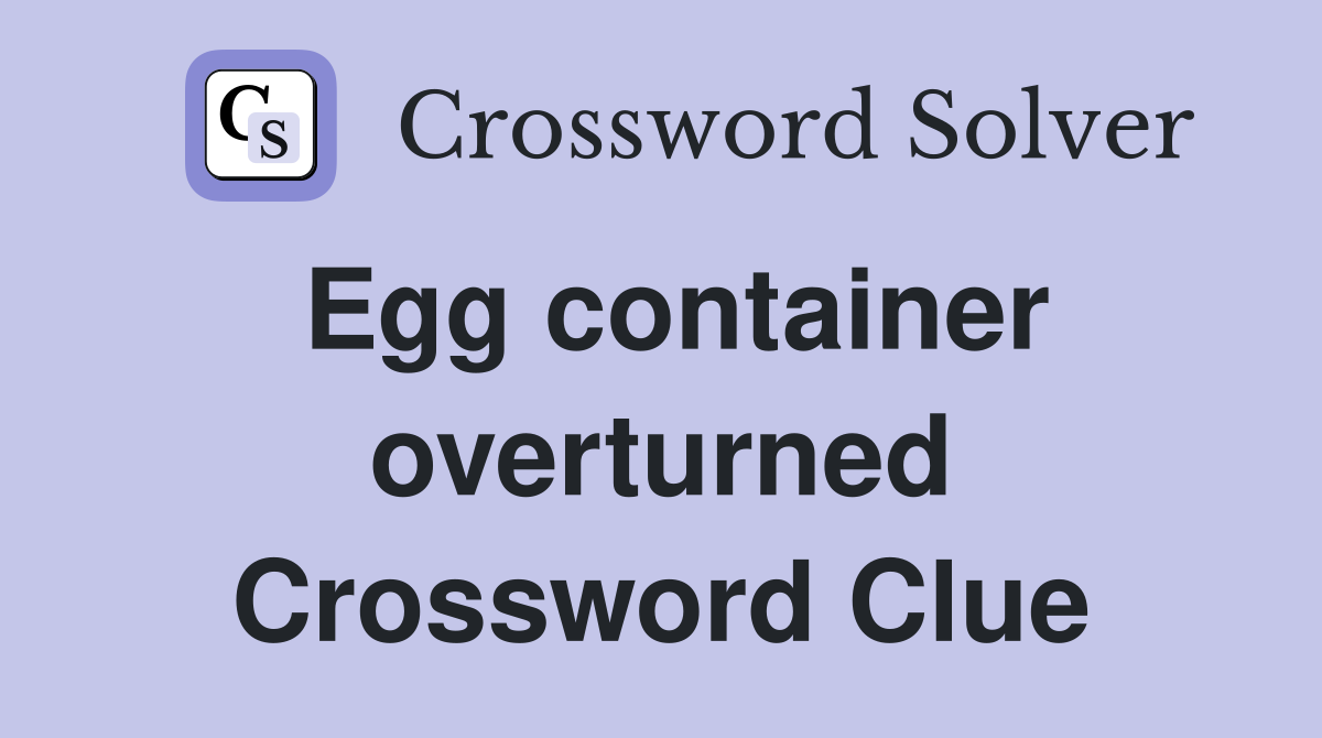 Egg container overturned Crossword Clue