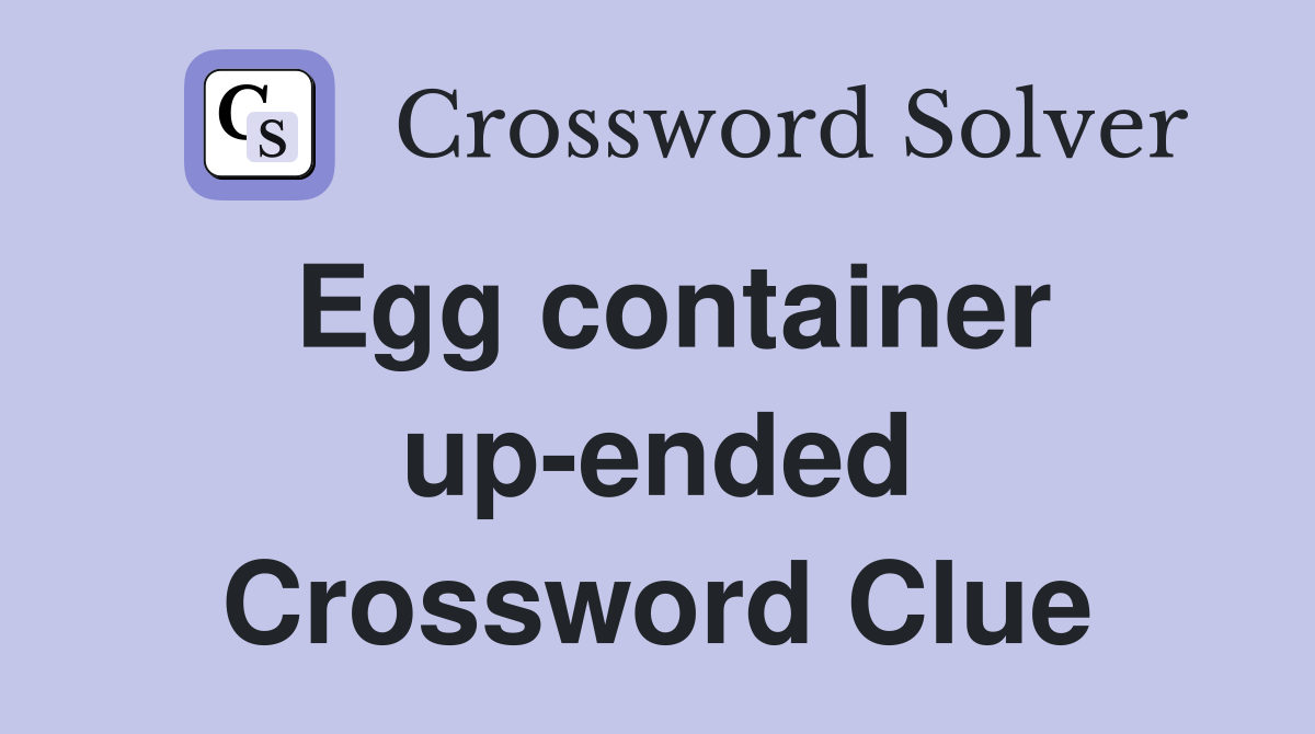 Egg container up-ended Crossword Clue