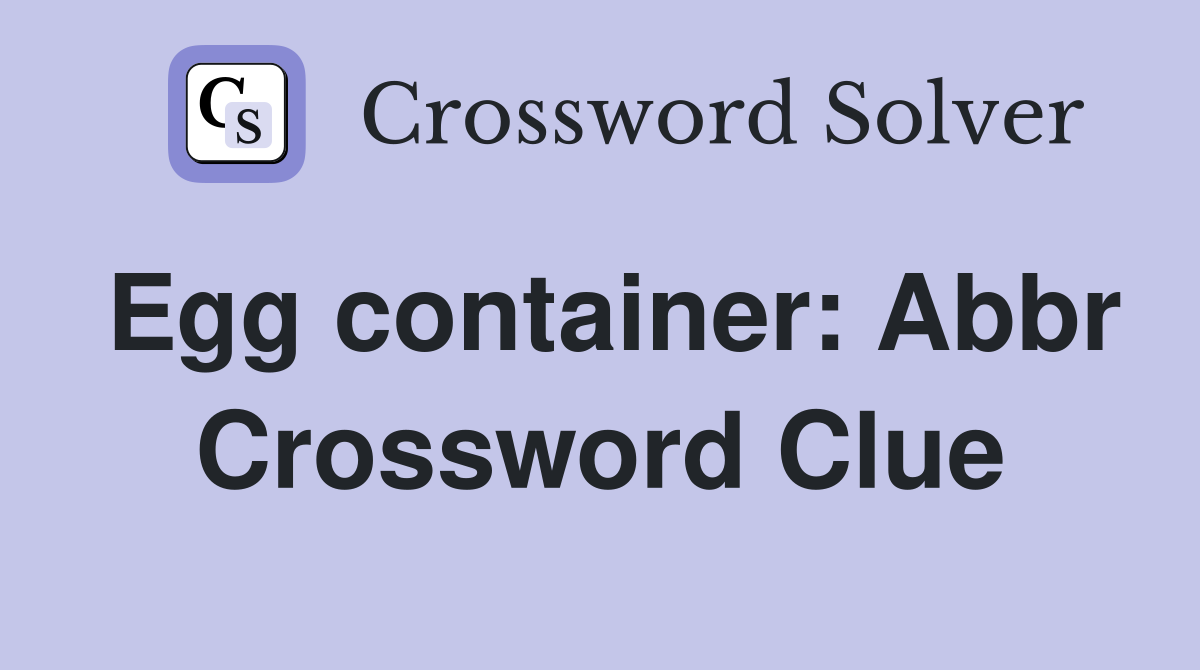 Egg container: Abbr Crossword Clue