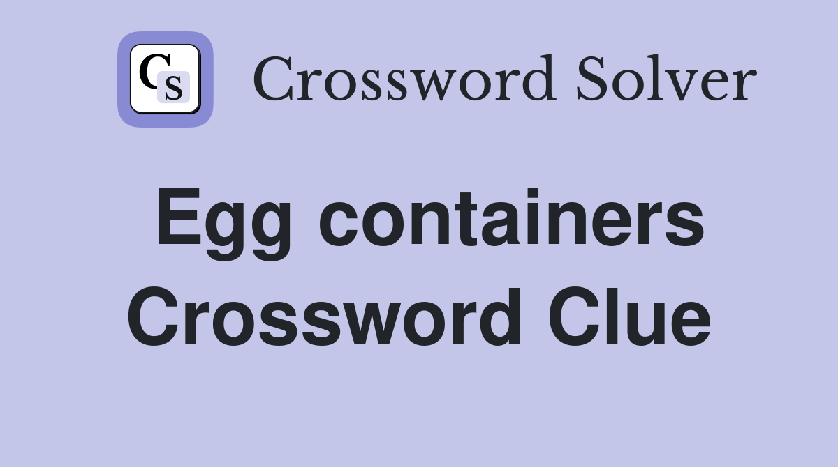 Egg containers Crossword Clue