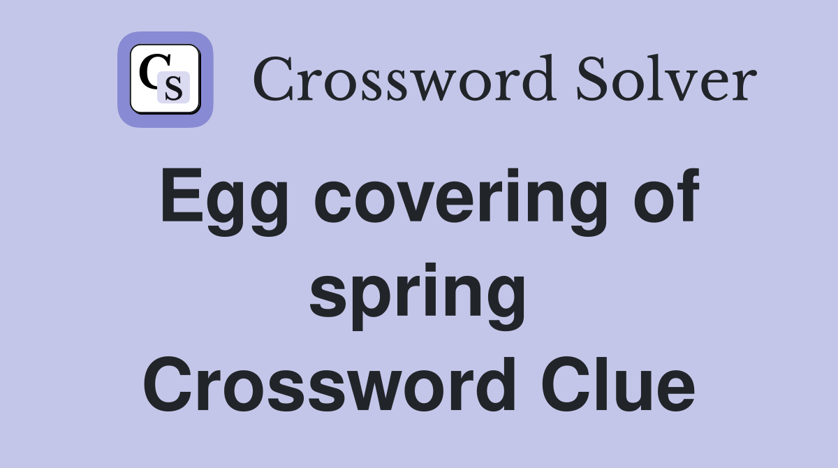Egg covering of spring Crossword Clue