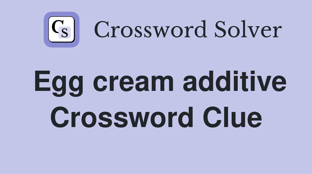 Egg cream additive Crossword Clue