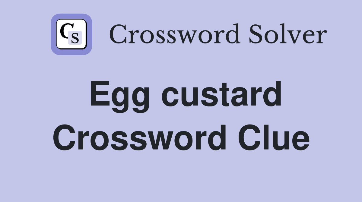 Egg custard Crossword Clue