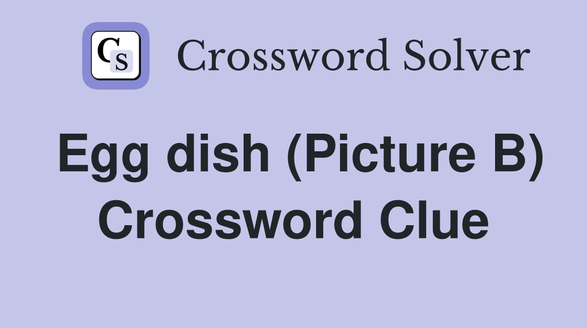 Egg dish (Picture B) Crossword Clue