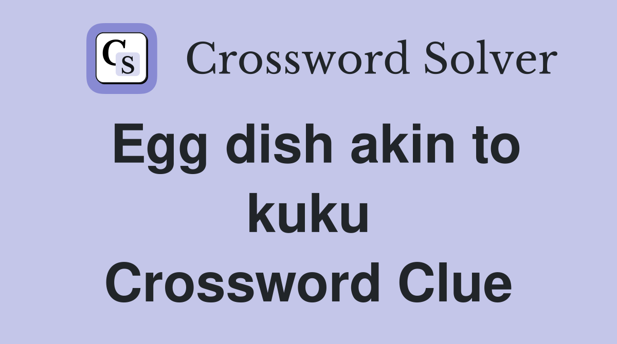 Egg dish akin to kuku Crossword Clue
