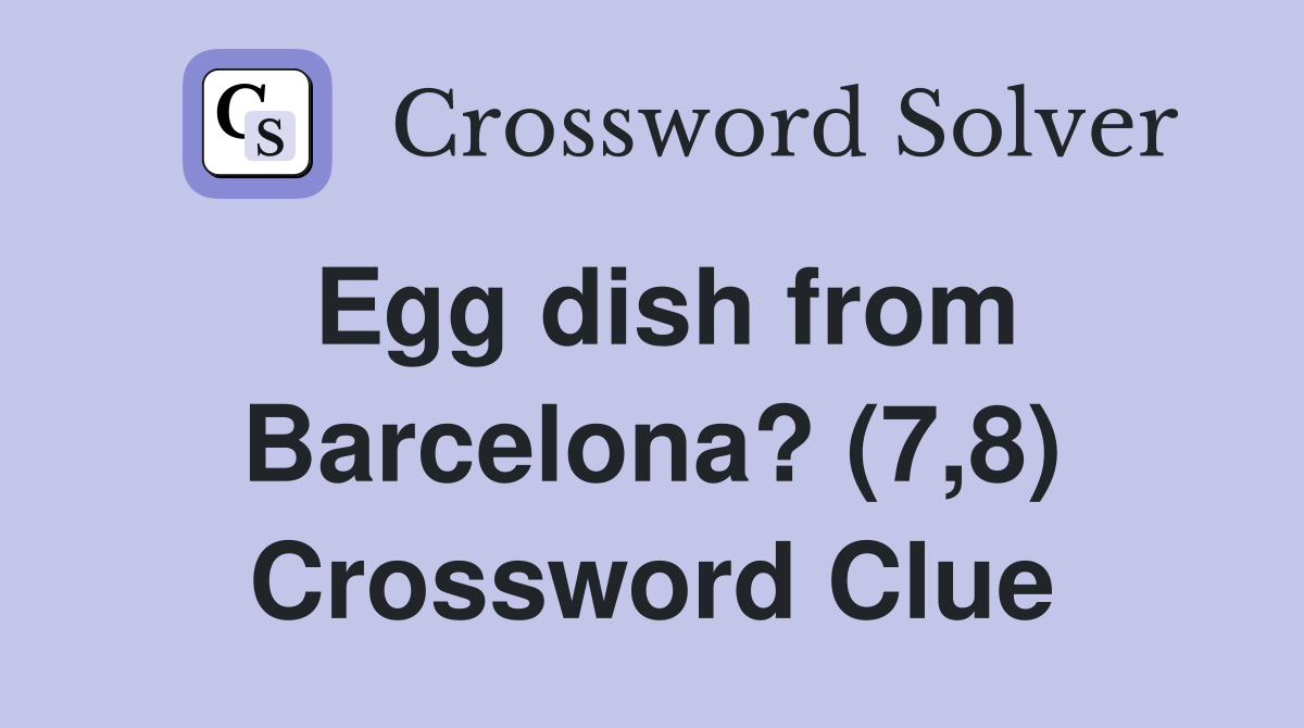 Egg dish from Barcelona? (7,8) Crossword Clue