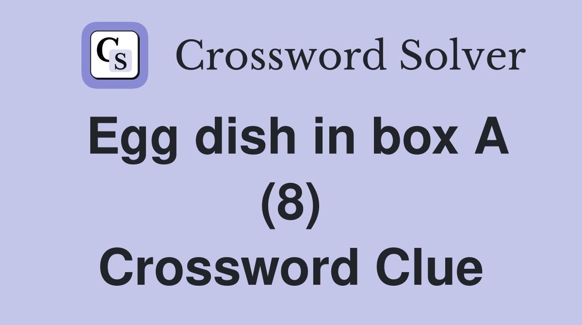Egg dish in box A (8) Crossword Clue