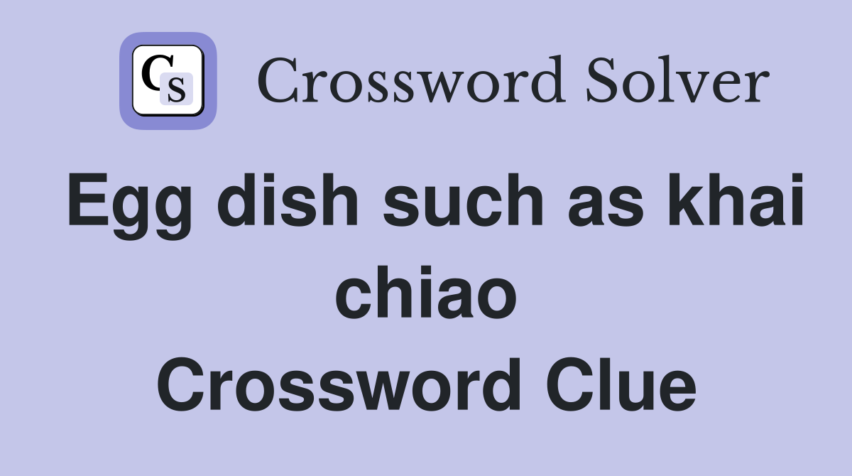 Egg dish such as khai chiao Crossword Clue