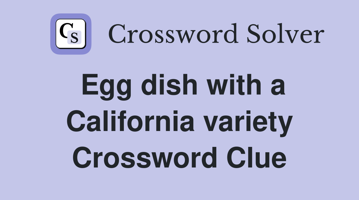 Egg dish with a California variety Crossword Clue