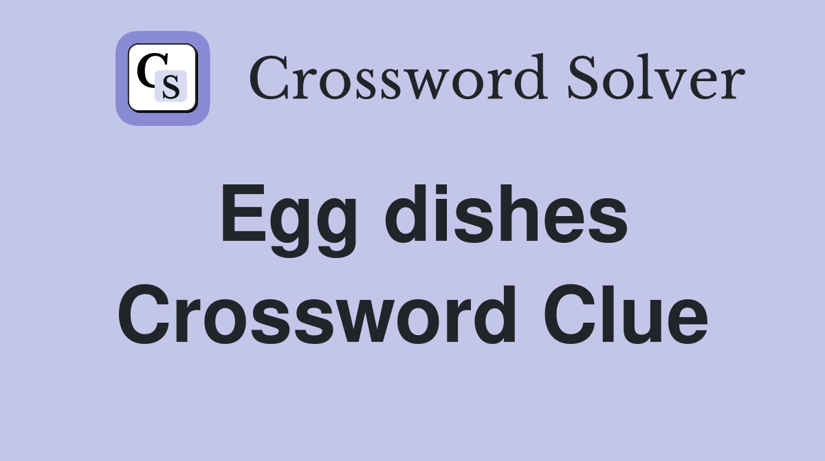 Egg dishes Crossword Clue