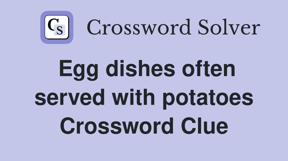 Egg dishes often served with potatoes Crossword Clue