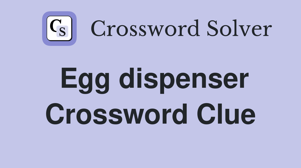 Egg dispenser Crossword Clue