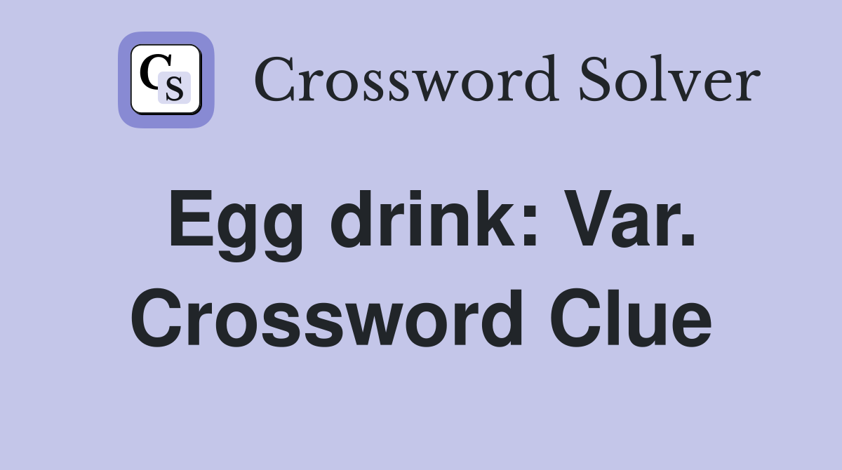 Egg drink: Var. Crossword Clue