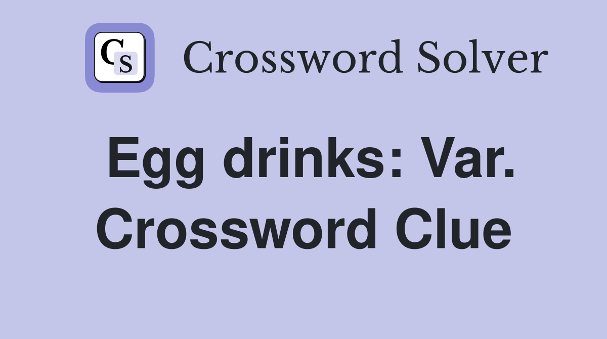 Egg drinks: Var. Crossword Clue