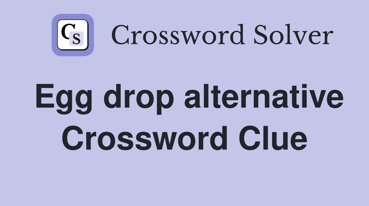 Egg drop alternative Crossword Clue