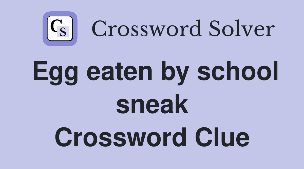 Egg eaten by school sneak Crossword Clue