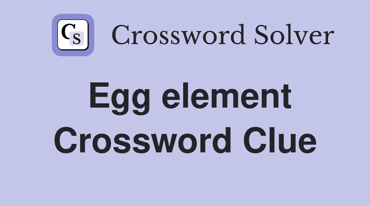 Egg element Crossword Clue