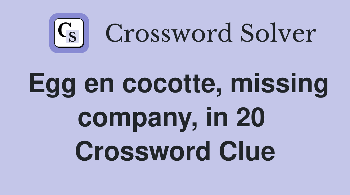 Egg en cocotte, missing company, in 20  Crossword Clue