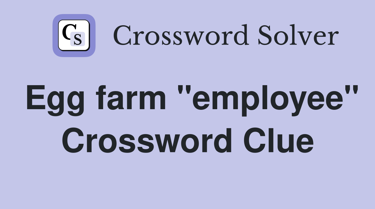 Egg farm "employee" Crossword Clue