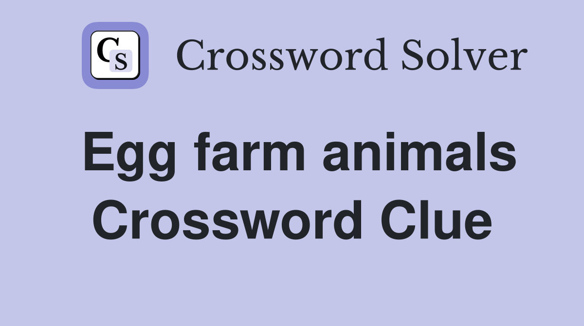 Egg farm animals Crossword Clue