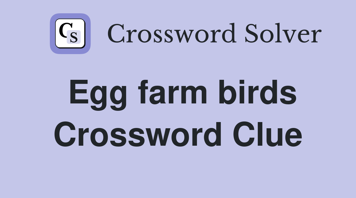 Egg farm birds Crossword Clue