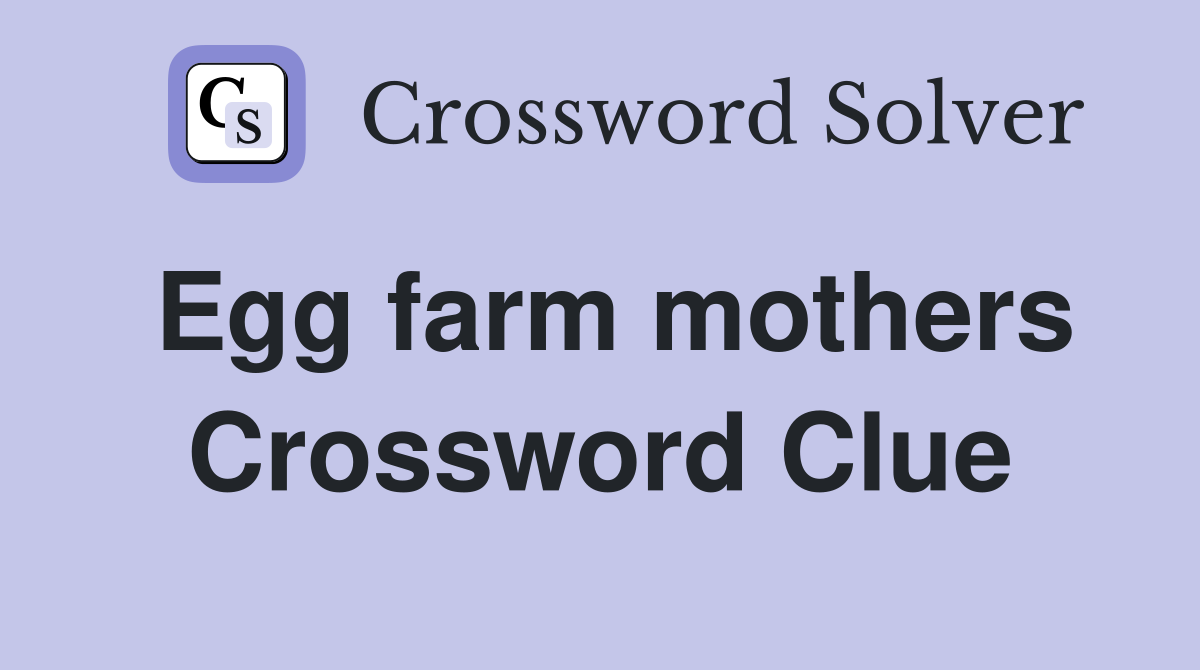 Egg farm mothers Crossword Clue