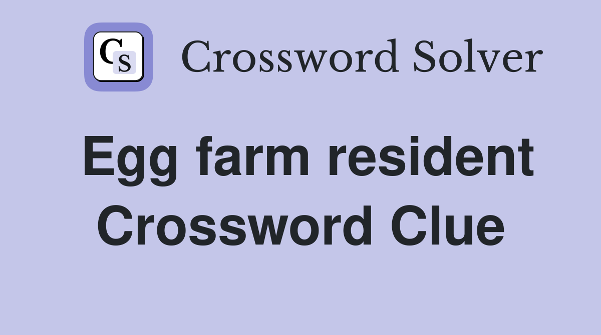 Egg farm resident Crossword Clue