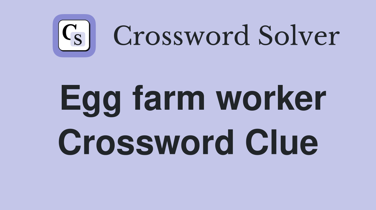 Egg farm worker Crossword Clue