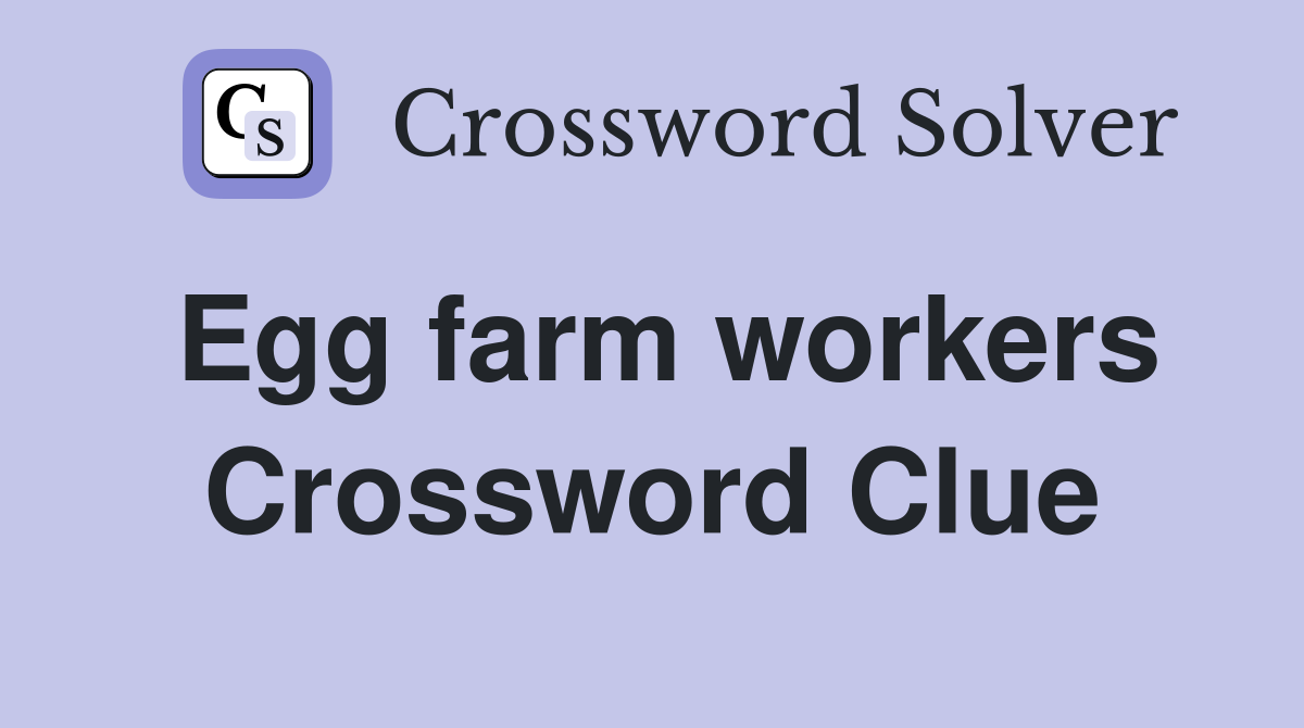 Egg farm workers Crossword Clue