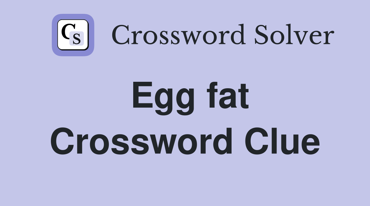 Egg fat Crossword Clue