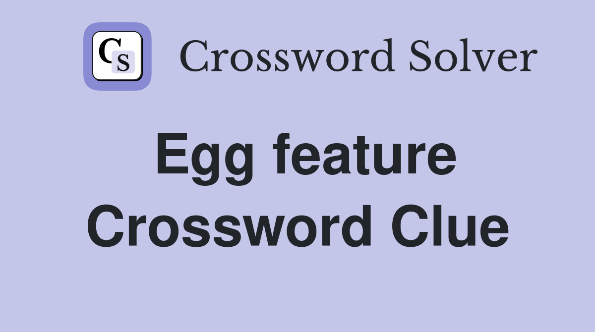 Egg feature Crossword Clue