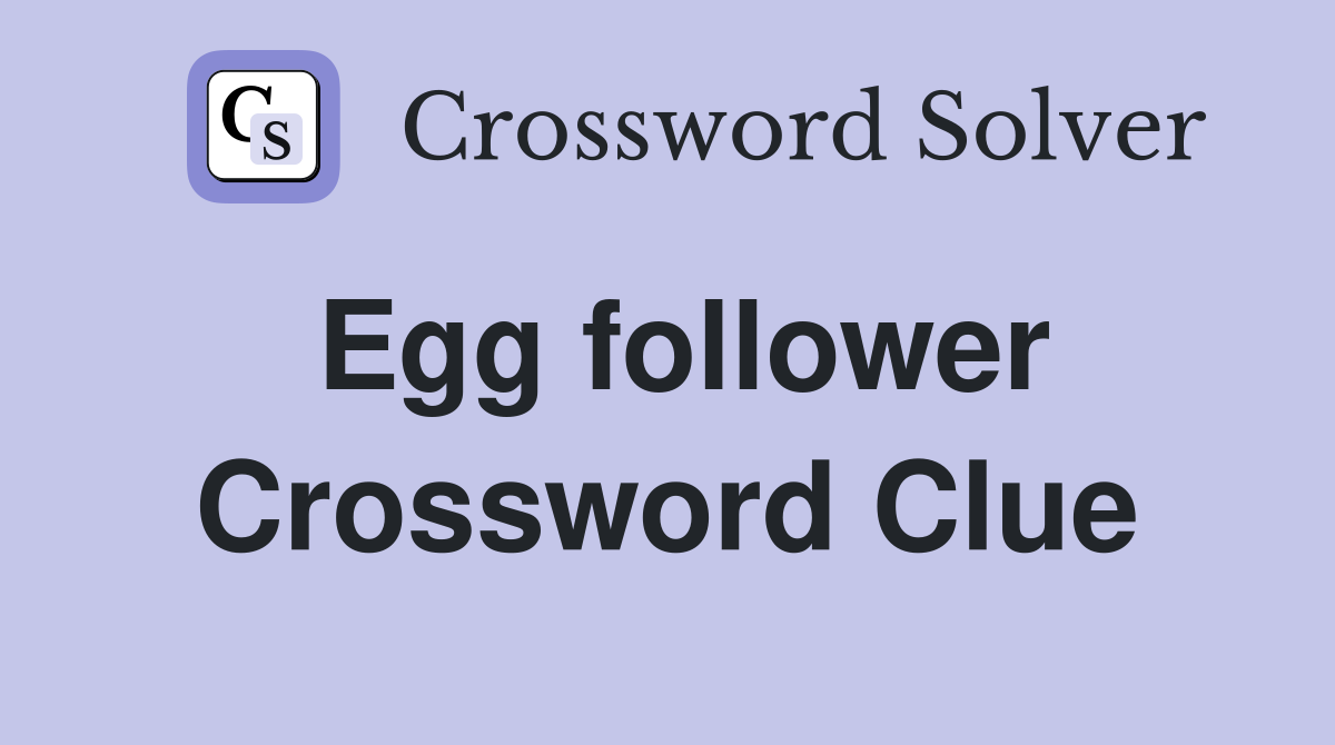 Egg follower Crossword Clue