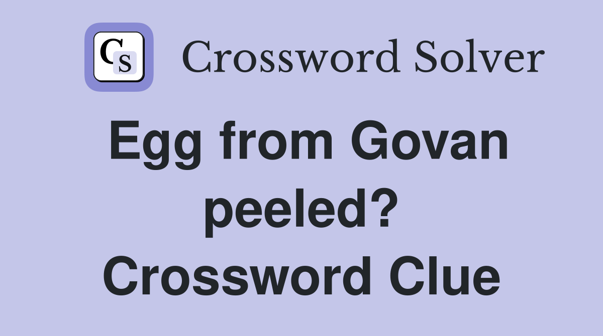 Egg from Govan peeled? Crossword Clue
