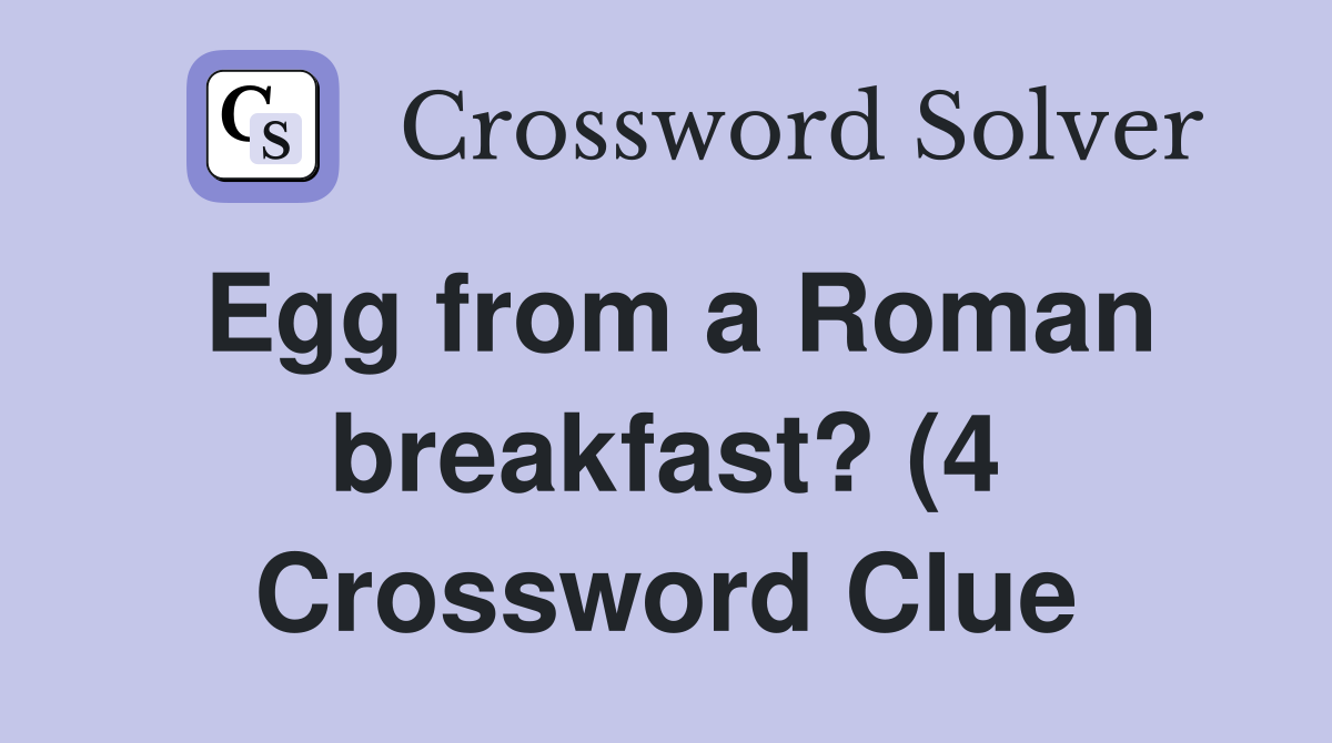 Egg from a Roman breakfast? (4) Crossword Clue Answers Crossword Solver Egg from a Roman breakfast? (4) Crossword Clue Answers Crossword Solver