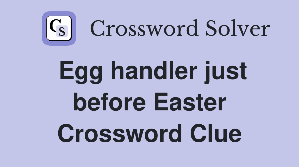 Egg handler just before Easter Crossword Clue