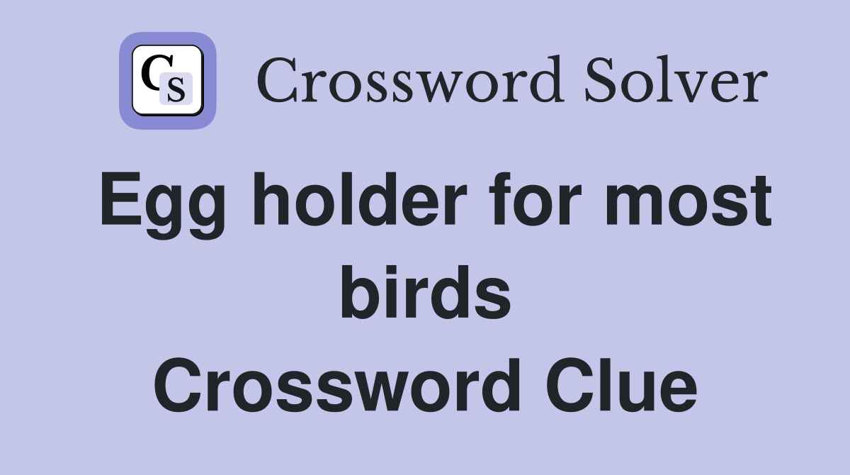 Egg holder for most birds Crossword Clue