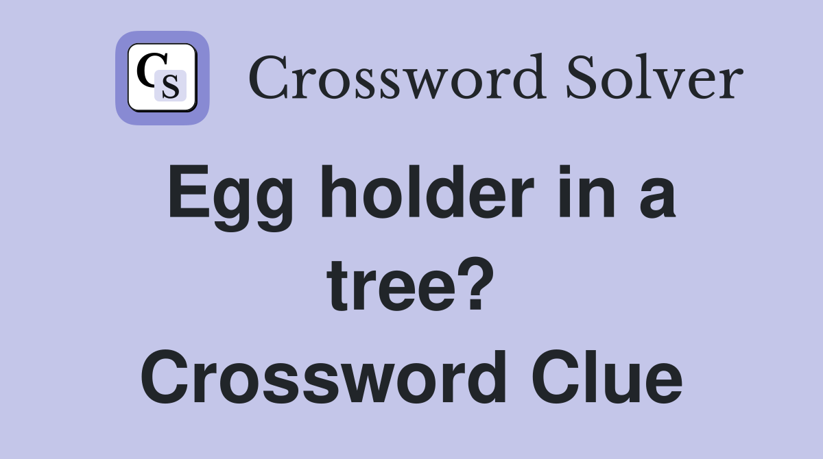 Egg holder in a tree? Crossword Clue