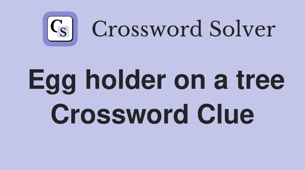 Egg holder on a tree Crossword Clue