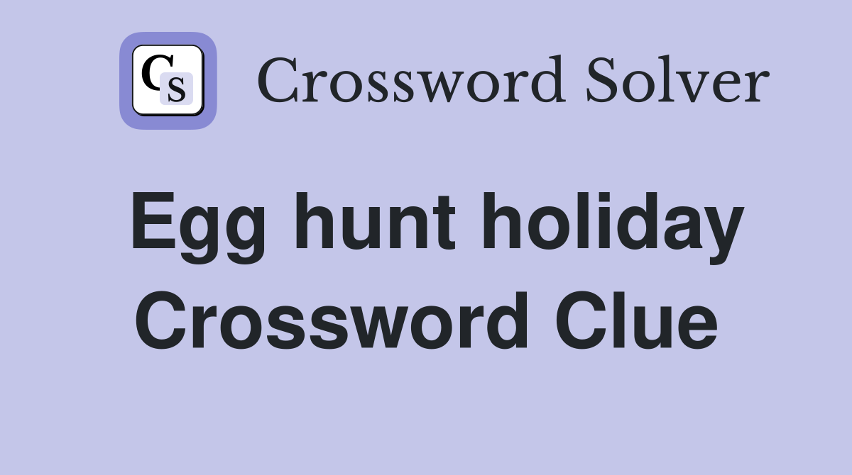 Egg hunt holiday Crossword Clue